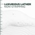 Luxurious lather, non-stripping